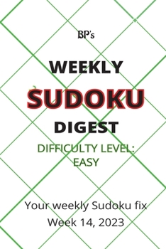 Paperback Bp's Weekly Sudoku Digest - Difficulty Easy - Week 14, 2023 Book