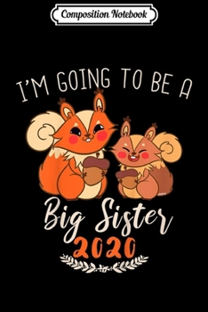 Composition Notebook: Kids Big Sister 2020 Cute Squirrels Gift Idea Toddler Siblings  Journal/Notebook Blank Lined Ruled 6x9 100 Pages