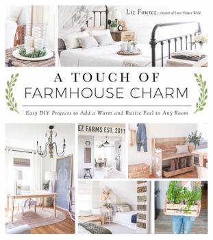 Paperback A Touch of Farmhouse Charm: Easy DIY Projects to Add a Warm and Rustic Feel to Any Room Book