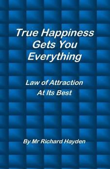 Paperback True Happiness Gets You Everything: Law of Attraction At Its Best Book