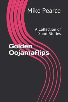 Paperback Golden Oojamaflips: A Collection of Short Stories Book