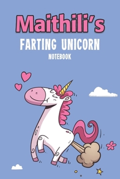 Paperback Maithili's Farting Unicorn Notebook: Funny & Unique Personalised Notebook Gift For A Girl Called Maithili - 100 Pages - Perfect for Girls & Women - A Book