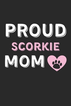 Paperback Proud Scorkie Mom: Lined Journal, 120 Pages, 6 x 9, Scorkie Dog Mom Gift Idea, Black Matte Finish (Proud Scorkie Mom Journal) Book