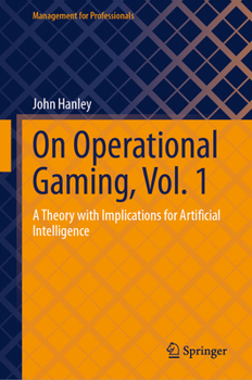 Hardcover On Operational Gaming, Vol. 1: A Theory with Implications for Artificial Intelligence Book