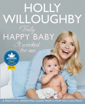 Paperback Truly Happy Baby ... It Worked for Me: A Practical Parenting Guide from a Mum You Can Trust Book