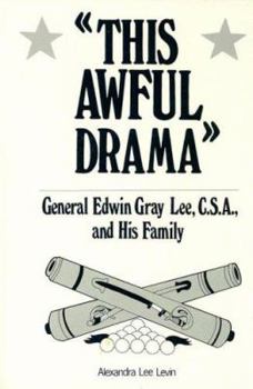 Hardcover This Awful Drama: General Edwin Gray Lee, C.S.A., and His Family Book