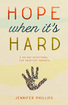 Paperback Hope When It's Hard: A 30-Day Devotional for Adoptive Parents Book