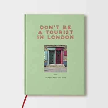 Hardcover Don't Be a Tourist in London: The Messy Nessy Chic Guide Book