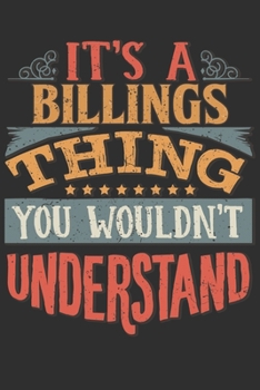 It's A Billings Thing You Wouldn't Understand: Want To Create An Emotional Moment For A Billings Family Member ? Show The Billings's You Care With ... Surname Planner Calendar Notebook Journal