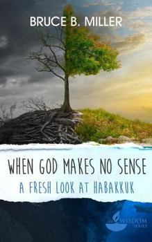 Paperback When God Makes No Sense: A Fresh Look at Habakkuk Book