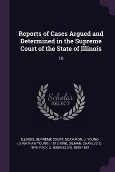 Paperback Reports of Cases Argued and Determined in the Supreme Court of the State of Illinois: 10 Book