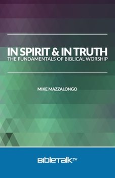 Paperback In Spirit and In Truth: The Fundamentals of Biblical Worship Book