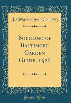 Hardcover Bolgiano of Baltimore Garden Guide, 1926 (Classic Reprint) Book