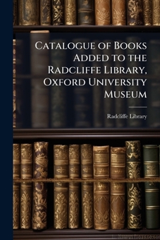Paperback Catalogue of Books Added to the Radcliffe Library, Oxford University Museum Book