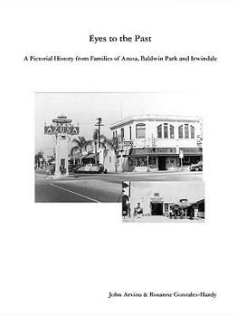 Paperback Eyes to the Past - A Pictorial History from Families of Azusa, Baldwin Park and Irwindale Book