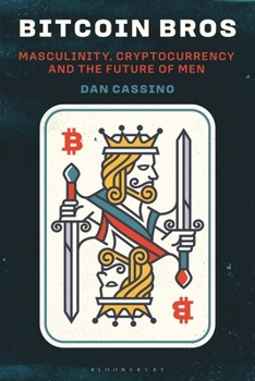 Hardcover Bitcoin Bros: Masculinity, Cryptocurrency, and the Future of Men Book