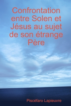 Paperback Confrontation entre Solen et Jésus au sujet de son étrange Père [French] Book
