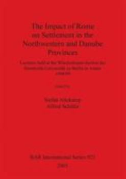 The Impact of Rome on Settlement in the Northwestern and Danube Provinces (British Archaeological Reports (BAR) International)