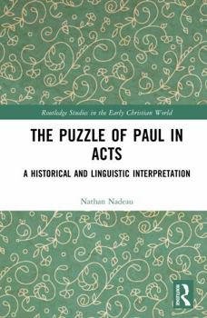 The Puzzle of Paul in Acts: A Historical and Linguistic Interpretation (Routledge Studies in the Early Christian World)