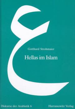 Hardcover Hellas Im Islam: Interdisziplinare Studien Zur Ikonographie, Wissenschaft Und Religionsgeschichte [German] Book