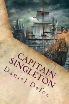 The Life, Adventures, and Pyracies, of the Famous Captain Singleton: Containing an Account of His Being Set on Shore in the Island of Madagascar, His Settlement There, with a Description of the Place 