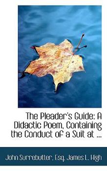 Paperback The Pleader's Guide: A Didactic Poem, Containing the Conduct of a Suit at ... Book
