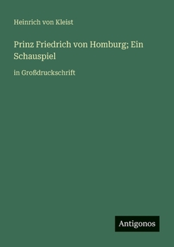 Prinz Friedrich von Homburg; Ein Schauspiel: in Großdruckschrift (German Edition)