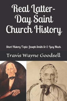 Real Latter-Day Saint Church History: Short History Topic: Joseph Smith Sr & Lucy Mack (Volume)