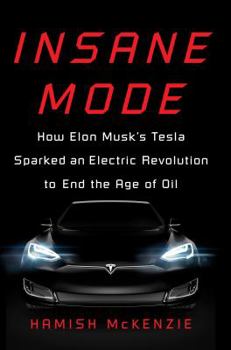 Hardcover Insane Mode: How Elon Musk's Tesla Sparked an Electric Revolution to End the Age of Oil Book