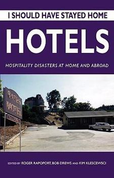 Paperback I Should Have Stayed Home: Hotels: Hospitality Disasters at Home and Abroad Book