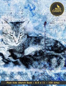 Meow Covers Plain Kids Sketch Book - 8.5 X 11 - 100 Sites: Notebook with Empty Paper - Perfect Colouring Book, Drawing, Painting Book for Children, Kids or Students