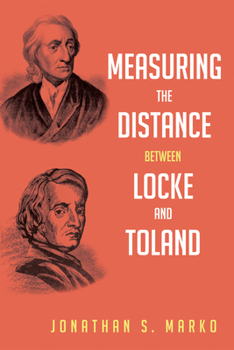 Paperback Measuring the Distance Between Locke and Toland: Reason, Revelation, and Rejection During the Locke-Stillingfleet Debate Book