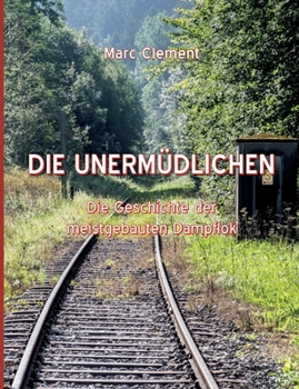 Paperback Die Unermüdlichen: Die Geschichte der meistgebauten Dampflok [German] Book