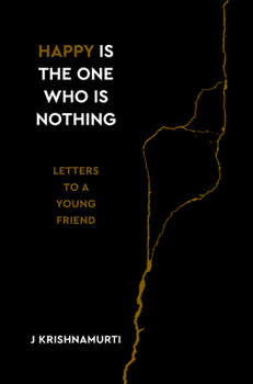 Hardcover Happy Is the One Who Is Nothing: Letters to a Young Friend Book