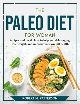 Paperback The Paleo diet for Woman: Recipes and meal plans to help you delay aging, lose weight, and improve your overall health Book