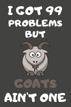 Paperback I Got 99 Problems But Goats Ain't One: Goat Gifts Blank Lined Notebooks, Journals, Planners and Diaries to Write In - For Goat Lovers Book