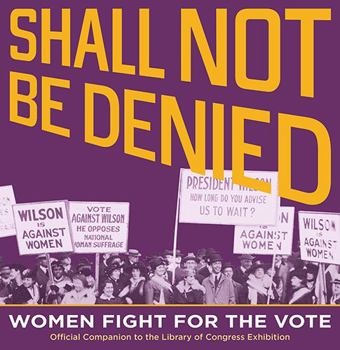 Paperback Shall Not Be Denied: Women Fight for the Vote Book
