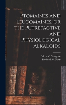 Hardcover Ptomaines and Leucomaines, or the Putrefactive and Physiological Alkaloids Book