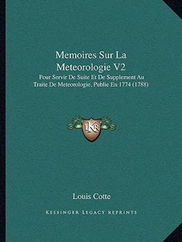 Paperback Memoires Sur La Meteorologie V2: Pour Servir De Suite Et De Supplement Au Traite De Meteorologie, Publie En 1774 (1788) [French] Book