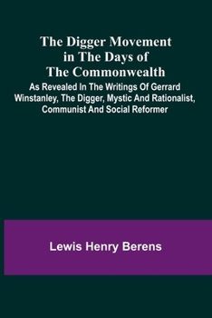 Paperback The Digger Movement In The Days Of The Commonwealth; As Revealed In The Writings Of Gerrard Winstanley, The Digger, Mystic And Rationalist, Communist Book