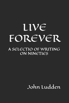 LIVE FOREVER: A SELECTIO OF WRITING ON NINETIES