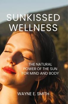 Hardcover Sunkissed Wellness: The Natural Power of the Sun for Mind and Body Book