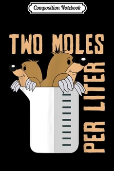 Paperback Composition Notebook: Two Moles Per Liter Funny Chemistry Mole Day October 23 Gift Journal/Notebook Blank Lined Ruled 6x9 100 Pages Book