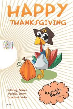 Happy Thanksgiving ACTIVITY BOOK Coloring, Mazes, Puzzles, Draw, Doodle and Write: CREATIVE NOGGINS for Kids Thanksgiving Holiday Coloring Book with Cartoon Pictures CNTG411