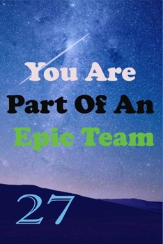 Paperback You Are Part Of An Epic Team 27: Coworkers Gifts, Coworker Gag Book, Member, Teammate, Director, Boss, Manager, Leader, Strategic Planning, Employee, Book