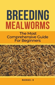 Paperback Breeding Mealworms: The Most Comprehensive Guide For Beginners Book