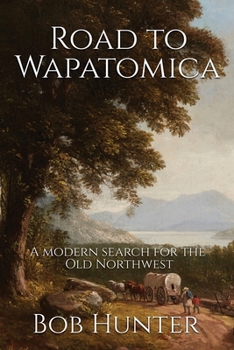 Paperback Road to Wapatomica: A modern search for the Old Northwest Book