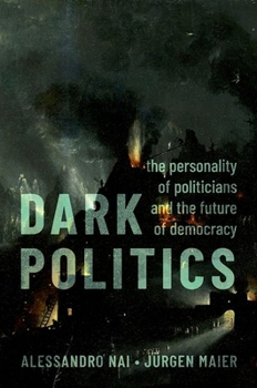 Paperback Dark Politics: The Personality of Politicians and the Future of Democracy Book