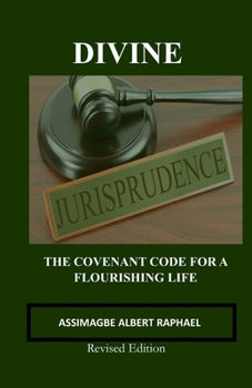 Paperback Divine Jurisprudence: THE COVENANT CODE FOR A FLOURISHING LIFE: Revised Edition Book