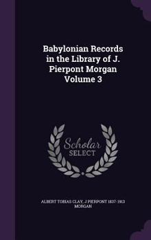 Hardcover Babylonian Records in the Library of J. Pierpont Morgan Volume 3 Book